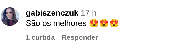 Comentário de gabiszenczuk no Instagram: São os melhores