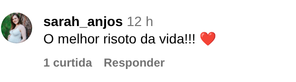 Comentário de sarah_anjos no Instagram: O melhor risoto da vida!
